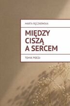 Okładka - Między ciszą a sercem - Marta Ręczkowska