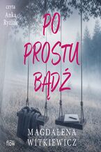 Okładka - Po prostu bądź - Magdalena Witkiewicz