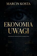 Okładka - Ekonomia uwagi - Marcin Kosta