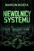 Okładka - Niewolnicy systemu - Marcin Kosta
