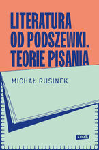 Okładka - Literatura od podszewki. Teorie pisania - Michał Rusinek