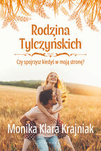 Okładka - Rodzina Tylczyńskich. Tom 4: Czy spojrzysz kiedyś w moją stronę? - Monika Klara Krajniak