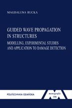 Okładka - Guided wave propagation in structures: modelling, experimental studies and application to damage detection - Małgorzata Rucka