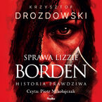 Okładka - Sprawa Lizzie Borden. Historia prawdziwa - Krzysztof Drozdowski