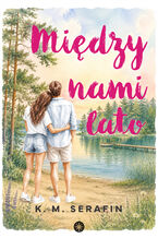 Okładka - Między nami lato - K.M. Serafin
