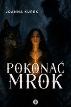 Okładka - Pokonać mrok - Joanna Kurek