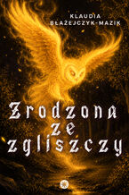 Okładka - Zrodzona ze zgliszczy - Klaudia Błażejczyk-Mazik