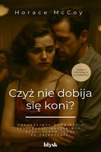 Okładka - Czyż nie dobija się koni? - Horace McCoy