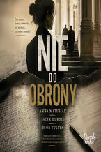 Okładka - Nie do obrony - Jacek Dubois, Igor Tuleya, Anna Matusiak