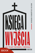 Księga wyjścia. Jak Polacy odchodzą z Kościoła?