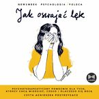 Jak oswajać lęk. Psychoterapeutyczny pomocnik dla tych, którzy chcą wiedzieć, czego i dlaczego się boją