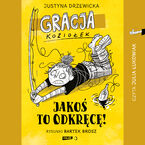 Okładka - Gracja Koziołek. Jakoś to odkręcę! - Justyna Drzewicka