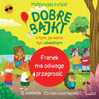 Okładka - Franek ma odwagę przeprosić. Dobre bajki o tym, że warto być odważnym - Małgorzata Korbiel
