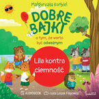 Okładka - Lila kontra ciemność. Dobre bajki o tym, że warto być odważnym - Małgorzata Korbiel