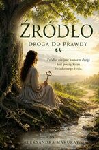 Okładka - Źródło -- Droga do Prawdy - Aleksandra Makurat