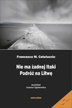 Okładka - Nie ma żadnej Itaki. Podróż na Litwę - Francesco M. Cataluccio