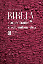 Okładka - Biblia i pojednanie. Źródło miłosierdzia - James B. Prothro