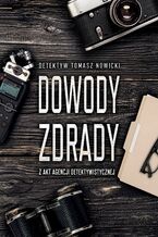Okładka - Dowody Zdrady. Z akt agencji detektywistycznej - Tomasz Nowicki