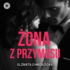 Okładka - Żona z przymusu - Elżbieta Chróścicka