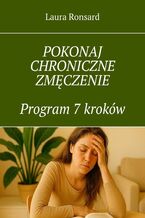Okładka - Pokonaj chroniczne zmęczenie. Program 7 kroków - Laura Ronsard