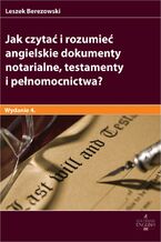 Okładka - Jak czytać i rozumieć angielskie dokumenty notarialne testamenty i pełnomocnictwa? - Leszek Berezowski