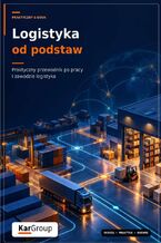 Okładka - Logistyka od podstaw – Praktyczny przewodnik po pracy i zawodzie logistyka - Kar-Group