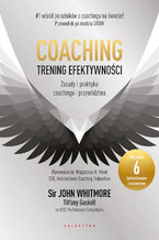 Okładka - Coaching. Trening efektywności. Zasady i praktyka coachingu i przywództwa - John Whitmore, Tiffany Gaskell