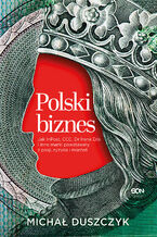 Okładka - Polski biznes. Jak InPost, CCC, Dr Irena Eris i inne marki powstawały z pasji, ryzyka i marzeń - Michał Duszczyk
