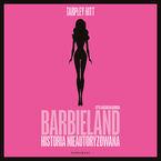 Barbieland. Historia nieautoryzowana
