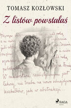 Okładka - Z listów powstałaś - Tomasz Kozłowski