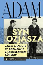 Okładka - Adam, syn Ozjasza. Adam Michnik w rozmowie z Jarosławem Kurskim - Jarosław Kurski