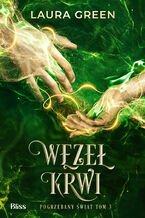 Okładka - Węzeł krwi. Pogrzebany świat. Tom 3 - Laura Green