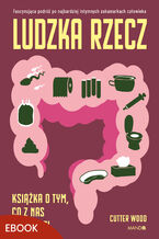Okładka - Ludzka rzecz. Książka o tym, co z nas wychodzi - Cutter Wood
