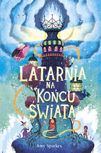 Okładka - Seria Magiczna (#4). Latarnia na końcu świata - Amy Sparkes