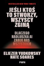 Okładka - Jeśli ktoś to stworzy, wszyscy zginą - Eliezer Yudkowsky, Nate Soares