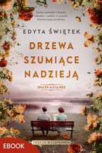 Okładka - Spacer Aleją Róż (#3). Drzewa szumiące nadzieją. Spacer Aleją Róż 3 - Edyta Świętek
