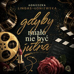 Okładka - Gdyby miało nie być jutra - Agnieszka Lingas-Łoniewska
