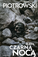 Okładka - Ślepą, czarną nocą - Przemysław Piotrowski