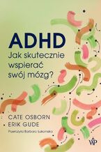 Okładka - ADHD. Jak skutecznie wspierać swój mózg? - Eric Gude, Cate Osborn