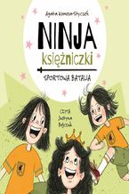 Okładka - Ninja Księżniczki. Sportowa batalia - Agata Komosa-Styczeń