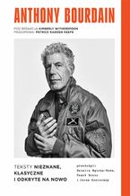 Okładka - Anthony Bourdain. Teksty nieznane, klasyczne i odkryte na nowo - Anthony Bourdain