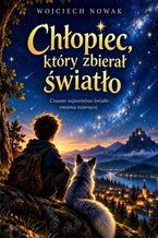 Okładka - Chłopiec który zbierał światło - Wojciech Nowak