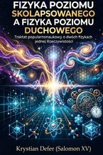 Okładka - Fizyka Poziomu Skolapsowanego a Fizyka Poziomu Duchowego - Krystian Defer