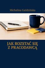 Okładka - Jak rozstać się z pracodawcą - Michalina Gaździńska