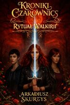 Okładka - Kroniki Czarownic. Rytuał Walkirii - Arkadiusz Skurtys