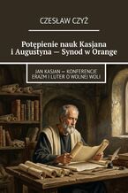 Okładka - Potępienie nauk Kasjana i Augustyna -- Synod w Orange - Czesław Czyż