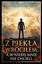 Okładka - Z piekła wróciłem a w niebie mnie nie chcieli - Daniel Ostrowski