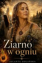 Okładka - Ziarno w ogniu - Jolanta Golańska