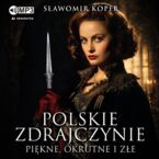 Polskie zdrajczynie. Piękne, okrutne i złe