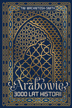 Okładka - Arabowie. 3000 lat historii - Tim Mackintosh-Smith